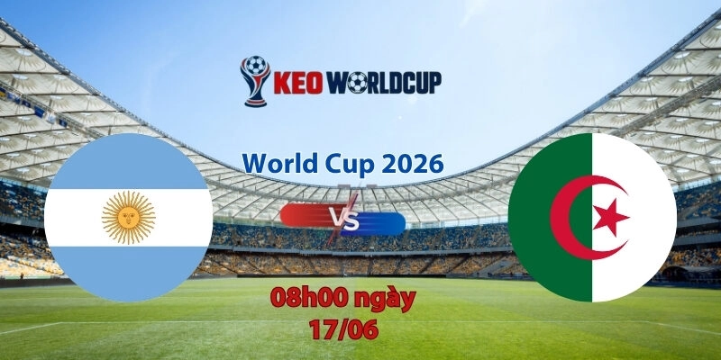 Nhận định soi kèo Argentina vs Algeria, 8h00 ngày 18/6, World Cup 2026