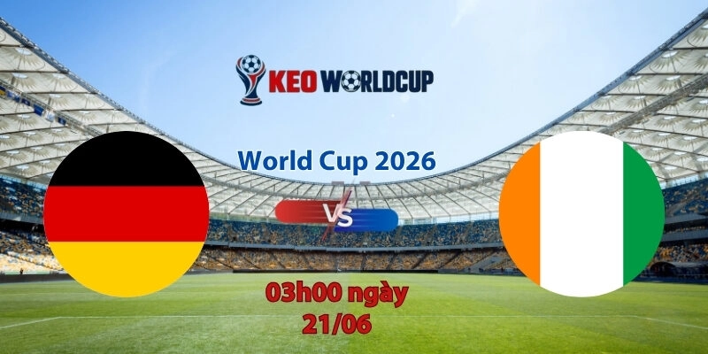 Nhận định soi kèo Đức vs Bờ Biển Ngà, 3h00 ngày 21/6, World Cup 2026