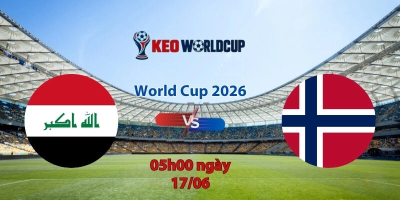 Nhận định soi kèo Iraq vs Na Uy, 5h00 ngày 17/6, World Cup 2026