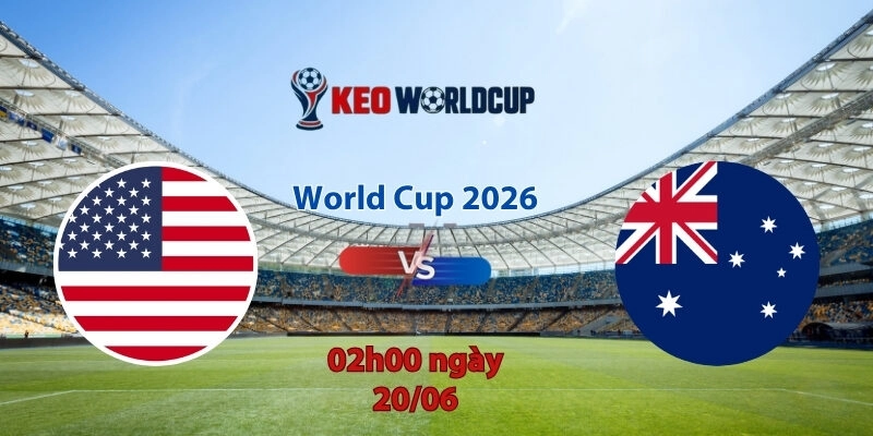 Nhận định soi kèo Mỹ vs Australia, 2h00 ngày 20/6, World Cup 2026